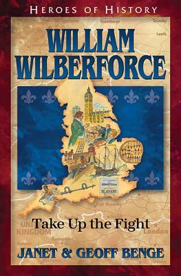 William Wilberforce: Take Up the Fight by Geoff Benge, Janet Benge