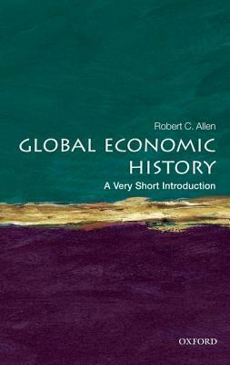 Global Economic History: A Very Short Introduction by Robert C. Allen