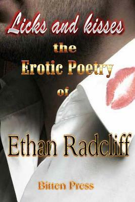 Licks and Kisses: the Erotic Poetry of Ethan Radcliff by Ethan Radcliff