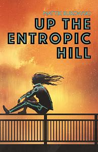 Up the Entropic Hill by Mattie Bukowski