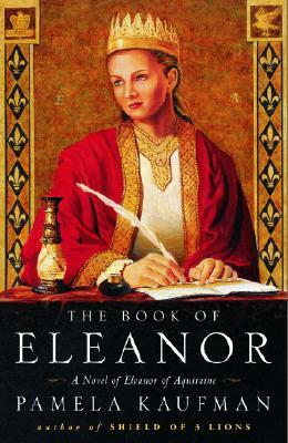 The Book of Eleanor: A Novel of Eleanor of Aquitaine by Pamela Kaufman