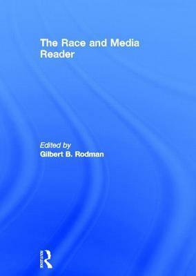 The Race and Media Reader by Gilbert B. Rodman