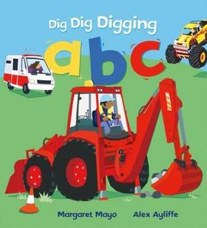 Dig Dig Digging ABC by Margaret Mayo, Alex Ayliffe