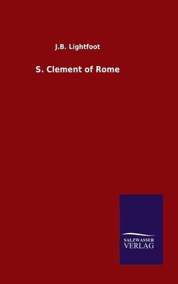 S. Clement of Rome by J. B. Lightfoot