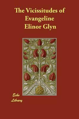 The Vicissitudes of Evangeline by Elinor Glyn