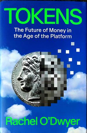 Tokens: The Future of Money by Rachel O'Dwyer