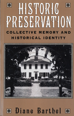 Historic Preservation: Collective Memory and Historic Identity by Diane Barthel