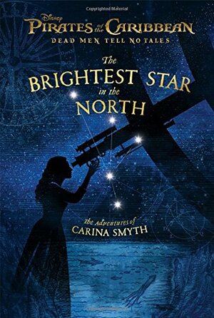Pirates of the Caribbean: Dead Men Tell No Tales: The Brightest Star in the North: The Adventures of Carina Smyth by Meredith Rusu