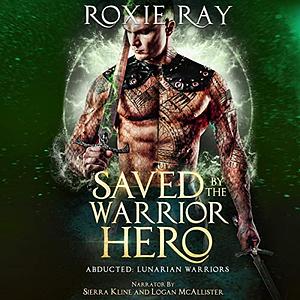 Saved by the Warrior Hero by Roxie Ray