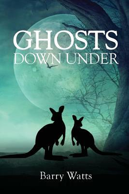 Ghosts Down Under by Barry Watts