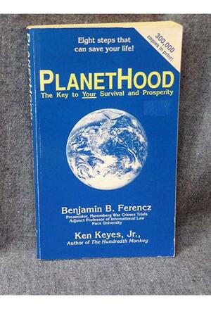 PlanetHood: The Key to Your Future by Benjamin B. Ferencz, Ken Keyes