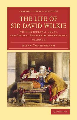 The Life of Sir David Wilkie - Volume 3 by Allan Cunningham