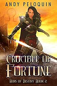 Crucible of Fortune by Andy Peloquin