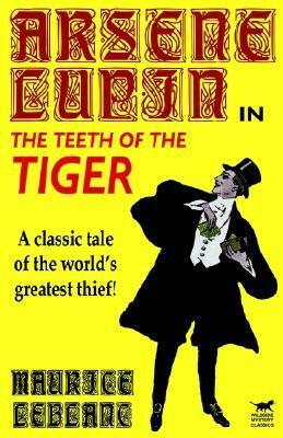 Arsène Lupin in the Teeth of the Tiger by Maurice Leblanc