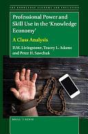 Professional Power and Skill Use in the 'Knowledge Economy': A Class Analysis by Peter Sawchuk, D. W. Livingstone, Tracey Lynn Adams