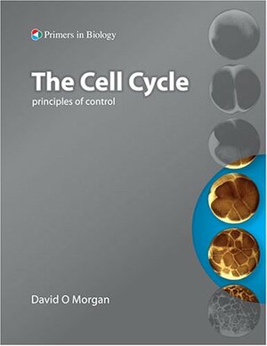 The Cell Cycle: Principles of Control by David O. Morgan