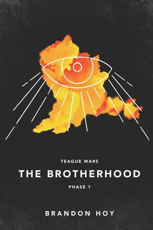 Teague Wars: Phase 1: The Brotherhood by Brandon Hoy