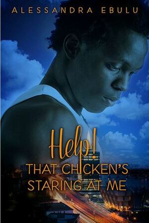 Help! That Chicken is Staring at Me by Alessandra Ebulu