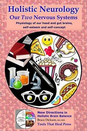 Holistic Neurology, Our Two Nervous Systems: Physiology of our head and gut brains, self-esteem and self-concept by Bruce Dickson