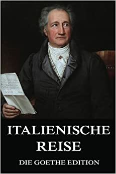 Italienische Reise: Italienische Reise by Johann Wolfgang von Goethe