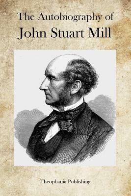 The Autobiography of John Stuart Mill by John Stuart Mill