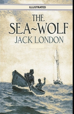 The Sea Wolf Illustrated by Jack London