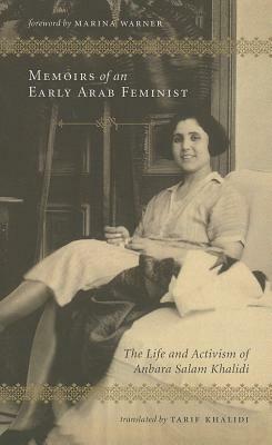 Memoirs of an Early Arab Feminist: The Life and Activism of Anbara Salam Khalidi by Anbara Salam Khalidi