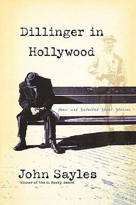 Dillinger in Hollywood: New and Selected Short Stories by John Sayles