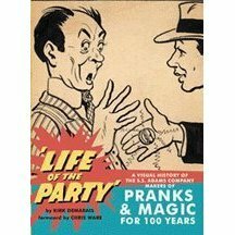 Life of the Party: A Visual History of the S.S. Adams Company Makers of Pranks & Magic for 100 Years by Kirk Demarais