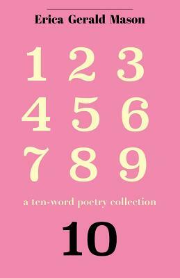 Ten.: A Ten-Word Poetry Collection by Erica Gerald Mason