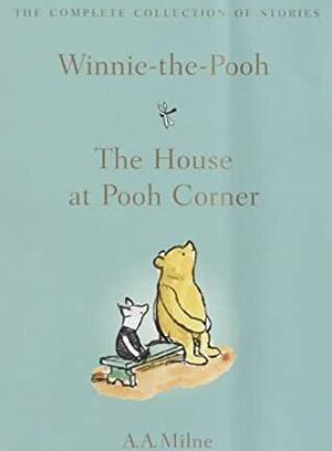 Winnie The Pooh: The House At Pooh Corner (The Complete Collection Of Stories) by Ernest H. Shepard, A.A. Milne