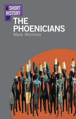 A Short History of the Phoenicians by Mark Woolmer