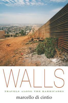 Walls: Travels Along the Barricades by Marcello Di Cintio