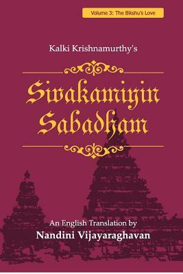 Sivakamiyin Sabadham: Volume 3: The Bikshu's Love by Kalki Krishnamurthy