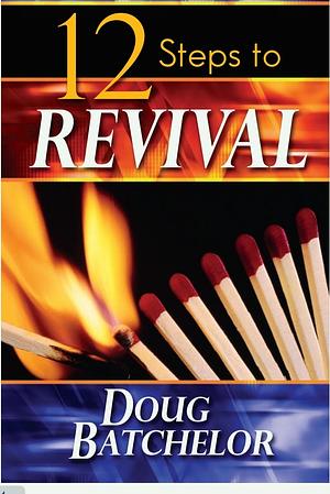 12 Steps to Revival by Doug Batchelor