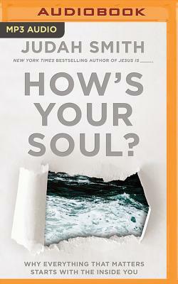 How's Your Soul?: Why Everything That Matters Starts with the Inside You by Judah Smith