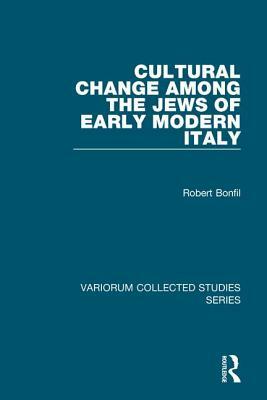 Cultural Change Among the Jews of Early Modern Italy by Robert Bonfil