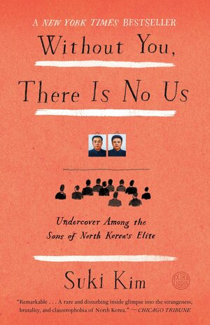 Without You, There Is No Us: My Time with the Sons of North Korea's Elite by Suki Kim