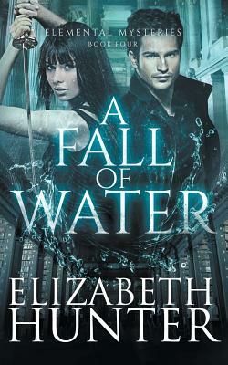 A Fall of Water: Elemental Mysteries Book Four by Elizabeth Hunter