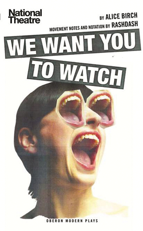 We Want You to Watch by Alice Birch