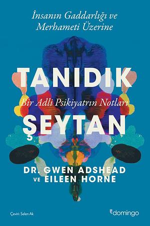 Tanıdık Şeytan: Bir Adli Psikiyatrın Notları by Eileen Horne, Gwen Adshead