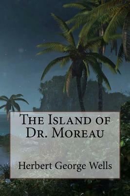 The Island of Dr. Moreau Herbert George Wells by H.G. Wells