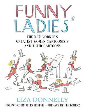 Funny Ladies: The New Yorker's Greatest Women Cartoonists And Their Cartoons by Jules Feiffer, Liza Donnelly, Lee Lorenz