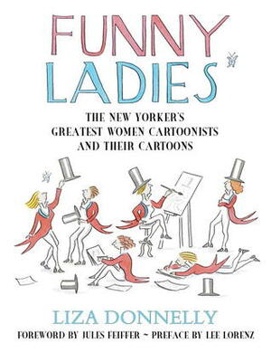 Funny Ladies: The New Yorker's Greatest Women Cartoonists And Their Cartoons by Lee Lorenz, Liza Donnelly, Jules Feiffer