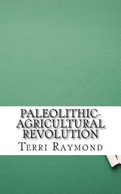 Paleolithic-Agricultural Revolution: (Sixth Grade Social Science Lesson, Activities, Discussion Questions and Quizzes) by Terri Raymond