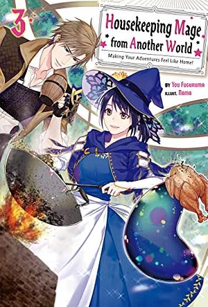 Housekeeping Mage from Another World: Making Your Adventures Feel Like Home! Volume 3 by You Fuguruma