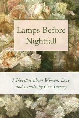 Lamps Before Nightfall: 3 Novellas about Women, Love, and Limits by Gev Sweeney