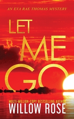 Let Me Go by Willow Rose