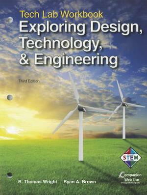 Exploring Design, Technology, & Engineering: Tech Lab Workbook by R. Thomas Wright, Ryan A. Brown