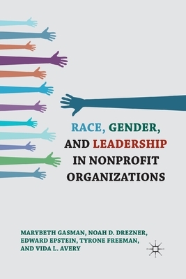 Race, Gender, and Leadership in Nonprofit Organizations by N. Drezner, E. Epstein, Marybeth Gasman